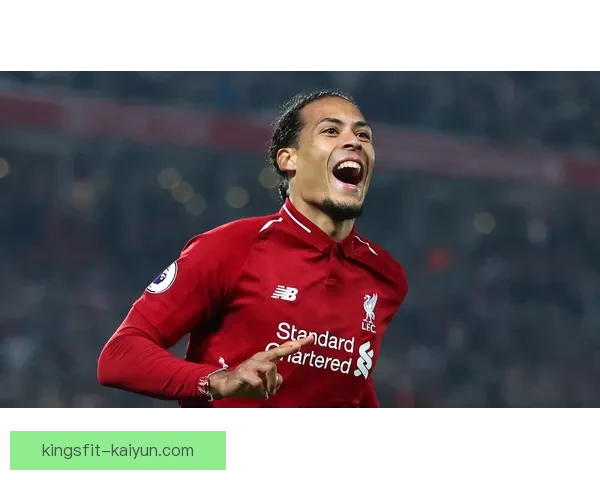 范戴克2025赛季数据表现持续提升，助力球队竞争力增强